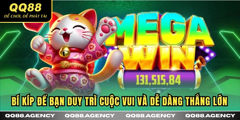 Bí kíp để bạn duy trì cuộc vui và dễ dàng thắng lớn