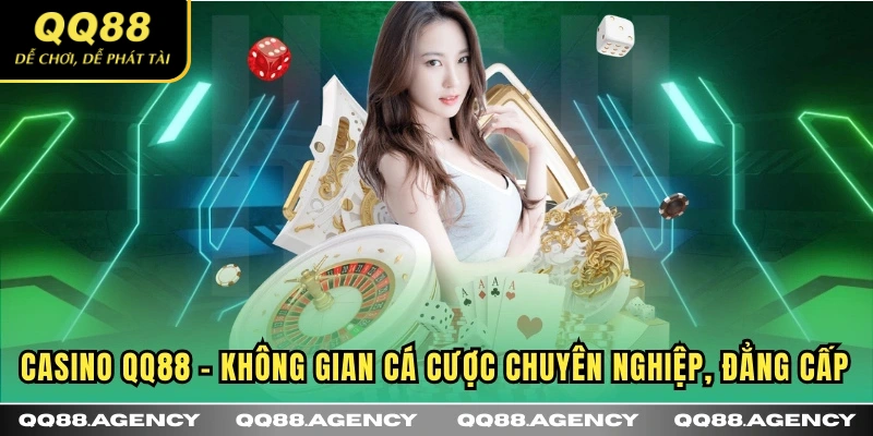 Casino QQ88 - Không gian cá cược chuyên nghiệp, đẳng cấp
