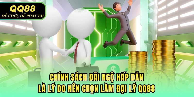 Chính sách đãi ngộ hấp dẫn là lý do nên chọn làm đại lý QQ88