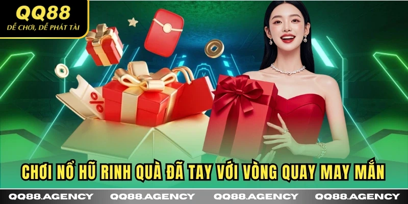 Chơi nổ hũ rinh quà đã tay với vòng quay may mắn