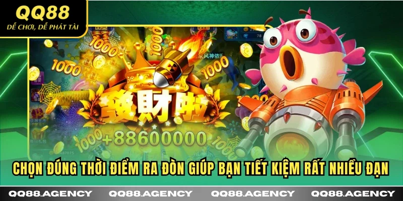 Chọn đúng thời điểm ra đòn giúp bạn tiết kiệm rất nhiều đạn