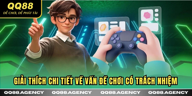 Giải thích chi tiết về vấn đề chơi có trách nhiệm