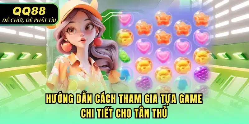 Hướng dẫn cách tham gia tựa game chi tiết cho tân thủ