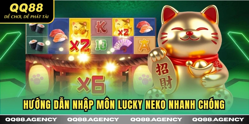 Hướng dẫn nhập môn Lucky Neko nhanh chóng