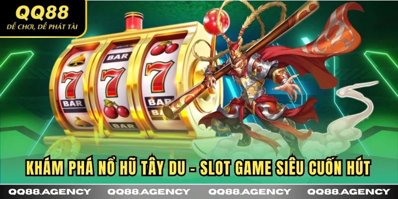 Khám phá Nổ Hũ Tây Du - Slot game siêu cuốn hút
