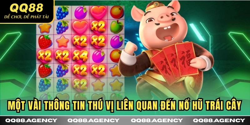 Một vài thông tin thú vị liên quan đến Nổ hũ Trái Cây