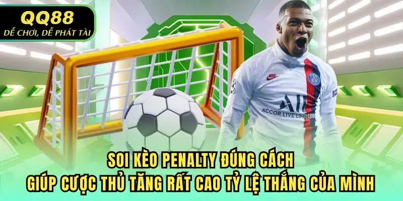 Soi kèo Penalty đúng cách giúp cược thủ tăng rất cao tỷ lệ thắng của mình