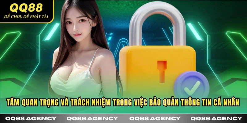 Tầm quan trọng và trách nhiệm trong việc bảo quản thông tin cá nhân